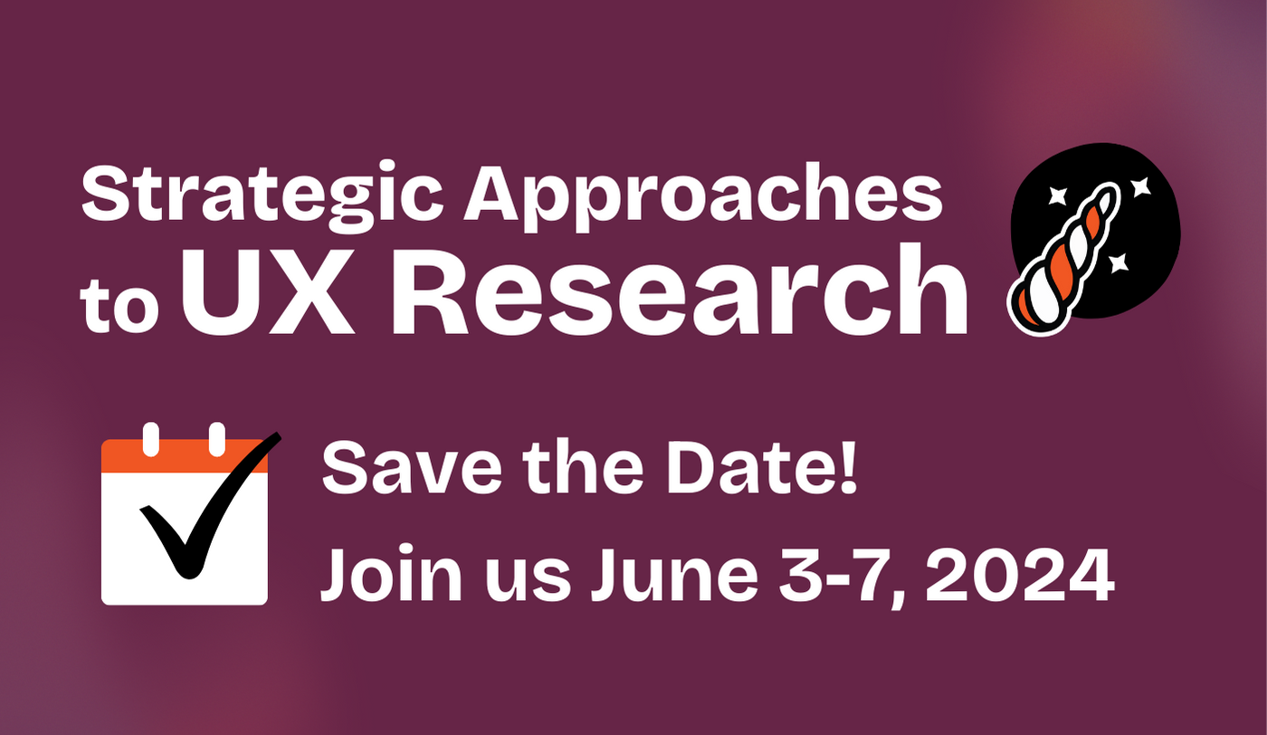 Strategic Approaches to UX Research Intensive logo with a calendar under it that says to “Save the Date! Join us June 3-7, 2024